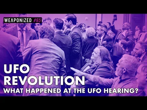 UFO Revolution - What REALLY Happened At The UFO Hearing? : WEAPONIZED #65
